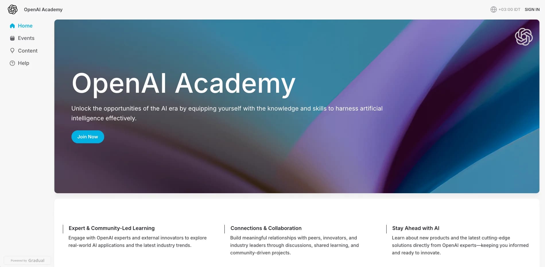 The OpenAI Academy homepage features a sleek, modern interface with a vertical sidebar on the left containing icons and text for Home, Events, Content, and Help. The Home tab is highlighted in blue, showing it's selected. The main section showcases a large, full-width banner with a smooth blue and purple gradient background. Prominently displayed in large white text is the title “OpenAI Academy,” followed by a tagline encouraging users to gain AI knowledge. A blue “Join Now” button is placed below the text. The OpenAI logo appears in the top right of the banner. Below the banner are three columns labeled “Expert & Community-Led Learning,” “Connections & Collaboration,” and “Stay Ahead with AI,” each describing how the platform connects learners with experts, communities, and up-to-date AI tools. At the bottom left corner is a subtle footer noting the platform is powered by Gradual.